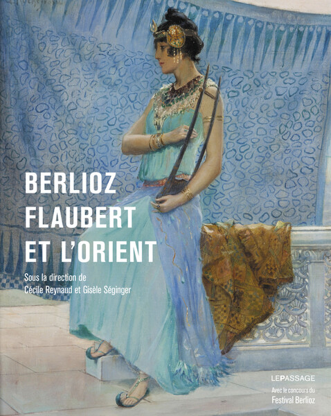 Berlioz, Flaubert et l’Orient